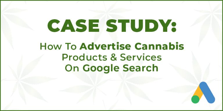 Case Study: How To Advertise Cannabis Products and Services on Google Search PPC Ads. Google Ads for cannabis retail. Google ads for dispensary marketing. Cola Digital Cannabis Marketing Agency Canada and USA.