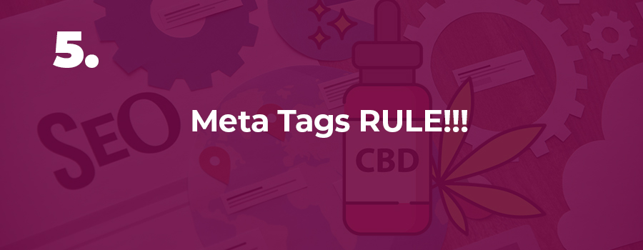 Use optimized meta tags to help boos the SEO for your CBD company. CBD SEO agency.