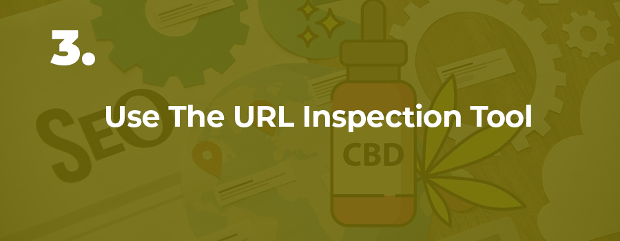 Use the URL inspection tool in Google search console to help get your CBD content on Google search listings. SEO services for CBD companies. CBD marketing and SEO agency.
