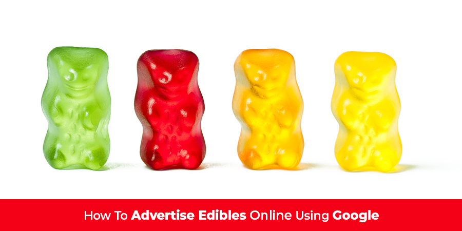 Flavoured cbd and thc gummies gummy bears. How to advertise edibles on google.